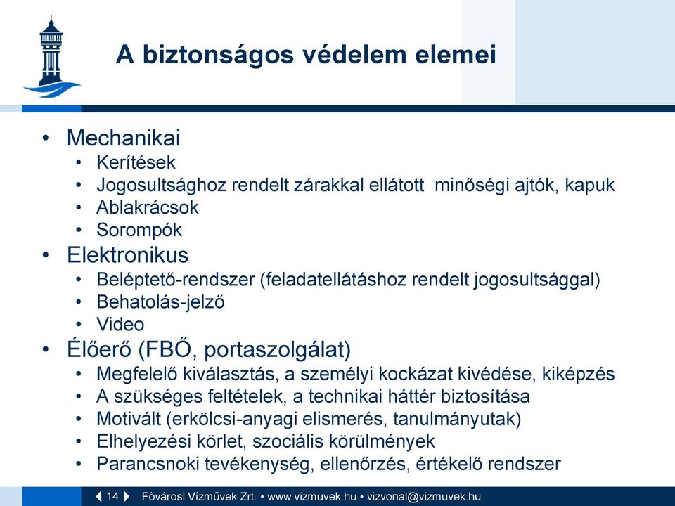 kockázat kivédése, kiképzés A szükséges feltételek, a technikai háttér biztosítása Motivált (erkölcsi-anyagi elismerés, tanulmányutak) Elhelyezési