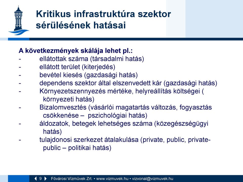 (gazdasági hatás) - Környezetszennyezés mértéke, helyreállítás költségei ( környezeti hatás) - Bizalomvesztés (vásárlói magatartás változás, fogyasztás