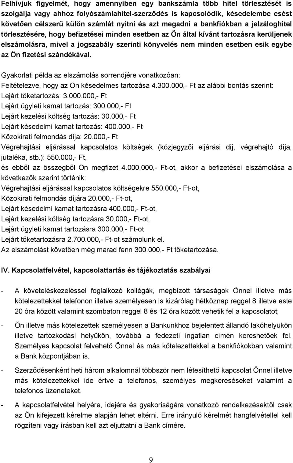 esetben esik egybe az Ön fizetési szándékával. Gyakorlati példa az elszámolás sorrendjére vonatkozóan: Feltételezve, hogy az Ön késedelmes tartozása 4.300.