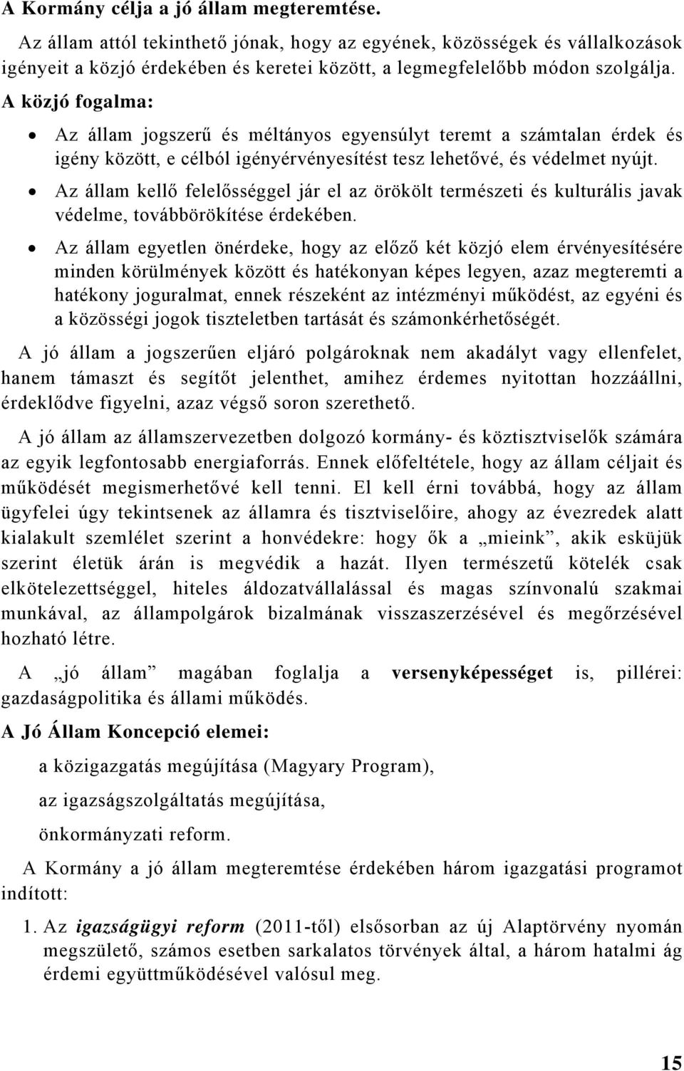 Az állam kellő felelősséggel jár el az örökölt természeti és kulturális javak védelme, továbbörökítése érdekében.