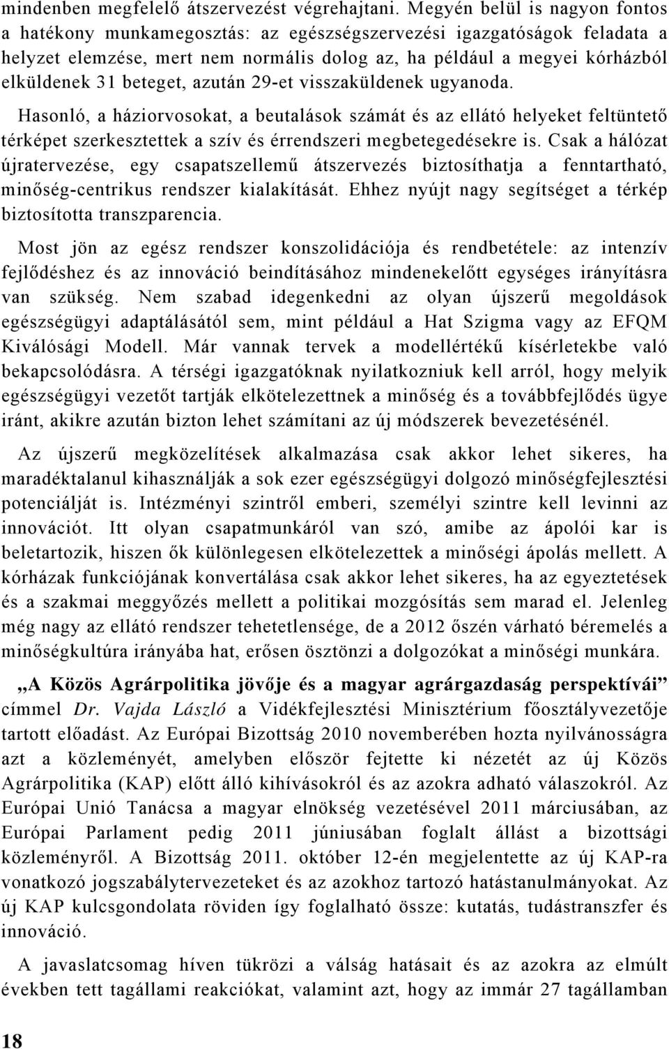 beteget, azután 29-et visszaküldenek ugyanoda. Hasonló, a háziorvosokat, a beutalások számát és az ellátó helyeket feltüntető térképet szerkesztettek a szív és érrendszeri megbetegedésekre is.