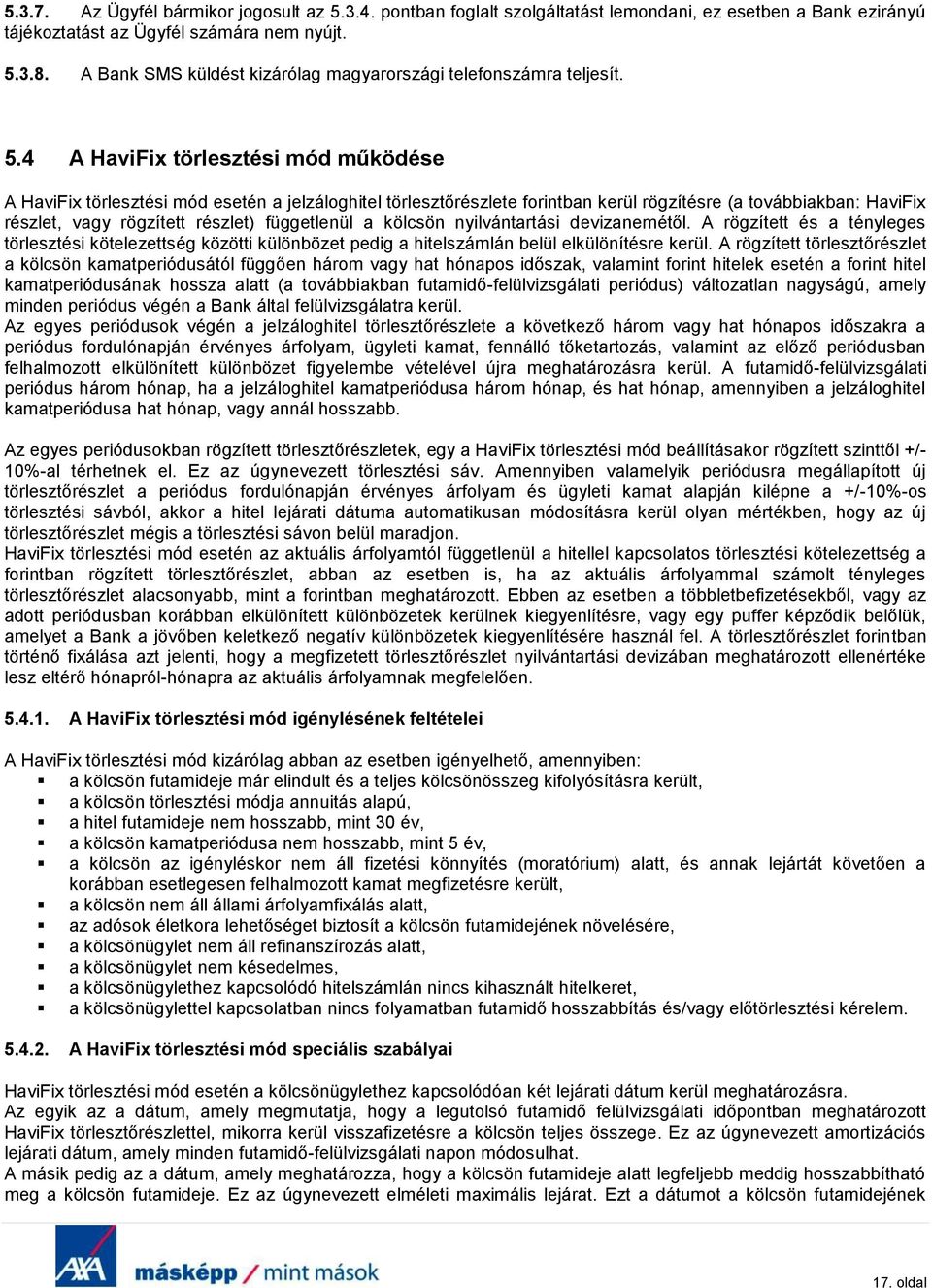 4 A HaviFix törlesztési mód működése A HaviFix törlesztési mód esetén a jelzáloghitel törlesztőrészlete forintban kerül rögzítésre (a továbbiakban: HaviFix részlet, vagy rögzített részlet)