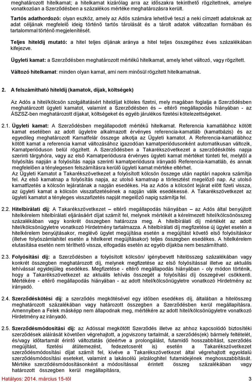 tartalommal történő megjelenítését. Teljes hiteldíj mutató: a hitel teljes díjának aránya a hitel teljes összegéhez éves százalékában kifejezve.