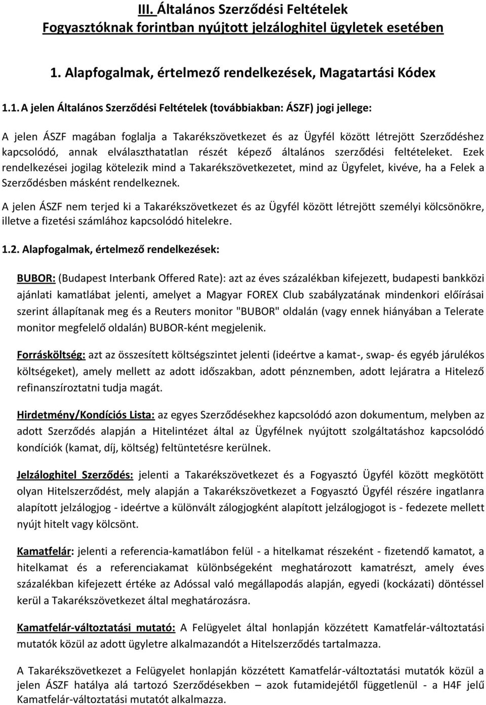 1. A jelen Általános Szerződési Feltételek (továbbiakban: ÁSZF) jogi jellege: A jelen ÁSZF magában foglalja a Takarékszövetkezet és az Ügyfél között létrejött Szerződéshez kapcsolódó, annak