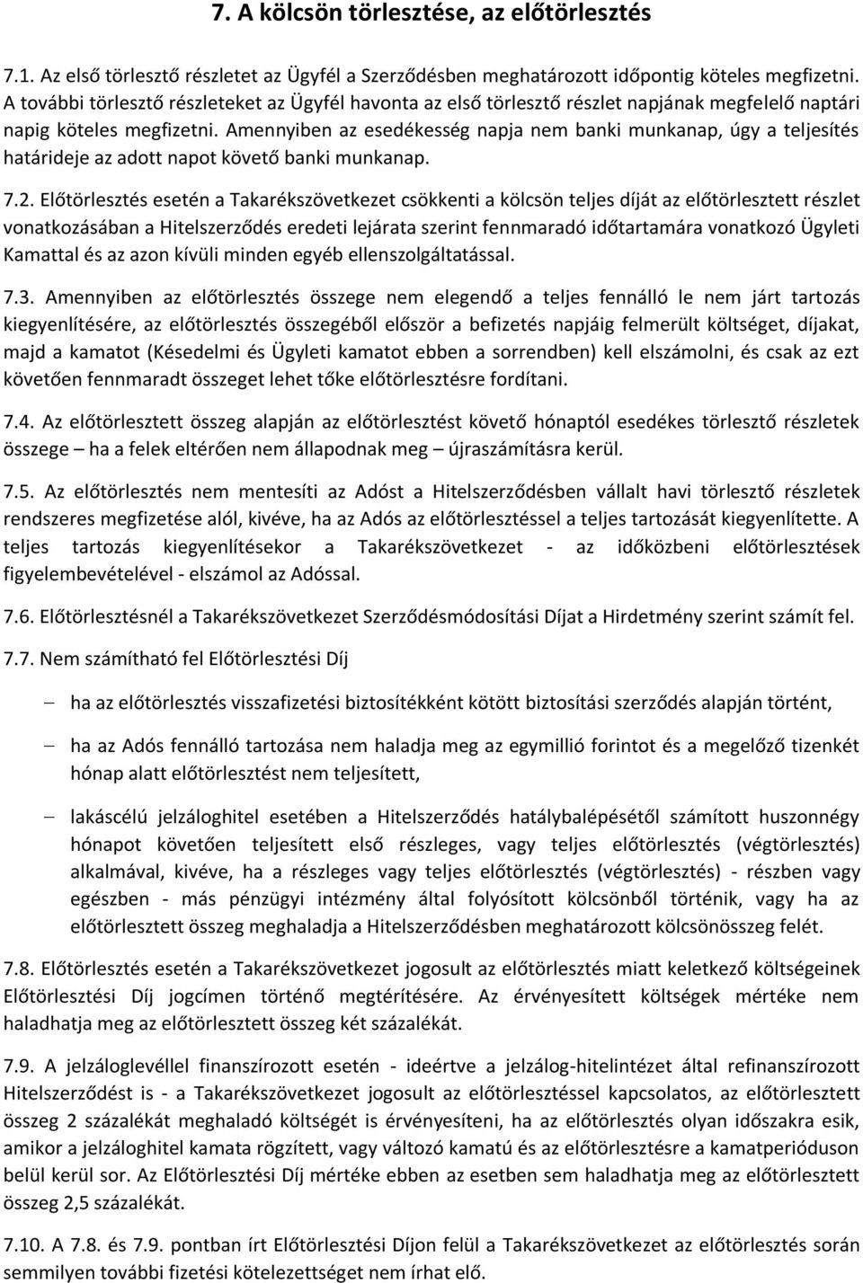 Amennyiben az esedékesség napja nem banki munkanap, úgy a teljesítés határideje az adott napot követő banki munkanap. 7.2.