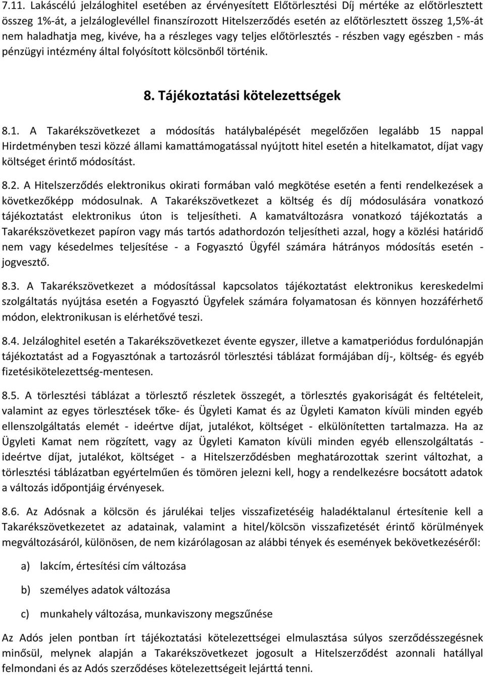 1. A Takarékszövetkezet a módosítás hatálybalépését megelőzően legalább 15 nappal Hirdetményben teszi közzé állami kamattámogatással nyújtott hitel esetén a hitelkamatot, díjat vagy költséget érintő