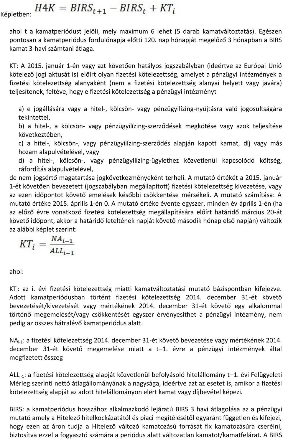 január 1-én vagy azt követően hatályos jogszabályban (ideértve az Európai Unió kötelező jogi aktusát is) előírt olyan fizetési kötelezettség, amelyet a pénzügyi intézmények a fizetési kötelezettség