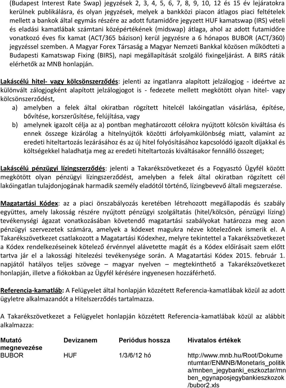 (ACT/365 bázison) kerül jegyzésre a 6 hónapos BUBOR (ACT/360) jegyzéssel szemben.