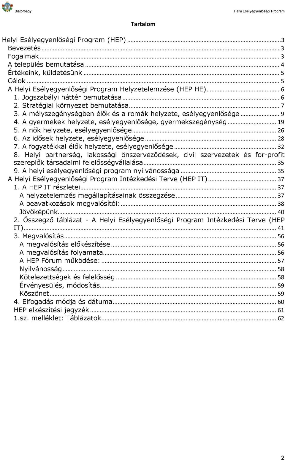 A nők helyzete, esélyegyenlősége... 26 6. Az idősek helyzete, esélyegyenlősége... 28 7. A fogyatékkal élők helyzete, esélyegyenlősége... 32 8.