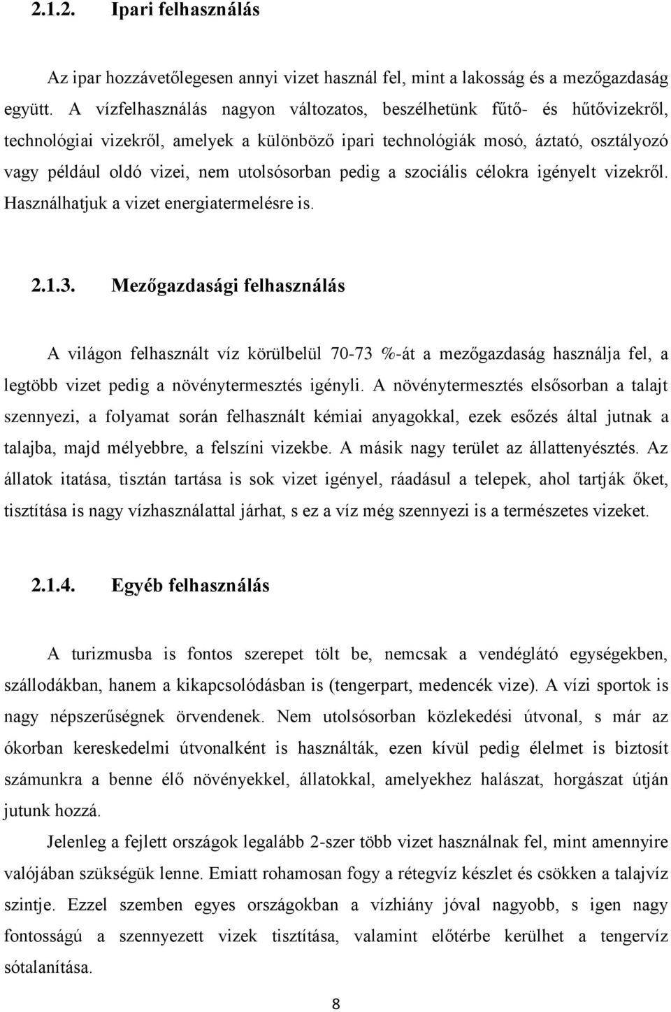 utolsósorban pedig a szociális célokra igényelt vizekről. Használhatjuk a vizet energiatermelésre is. 2.1.3.