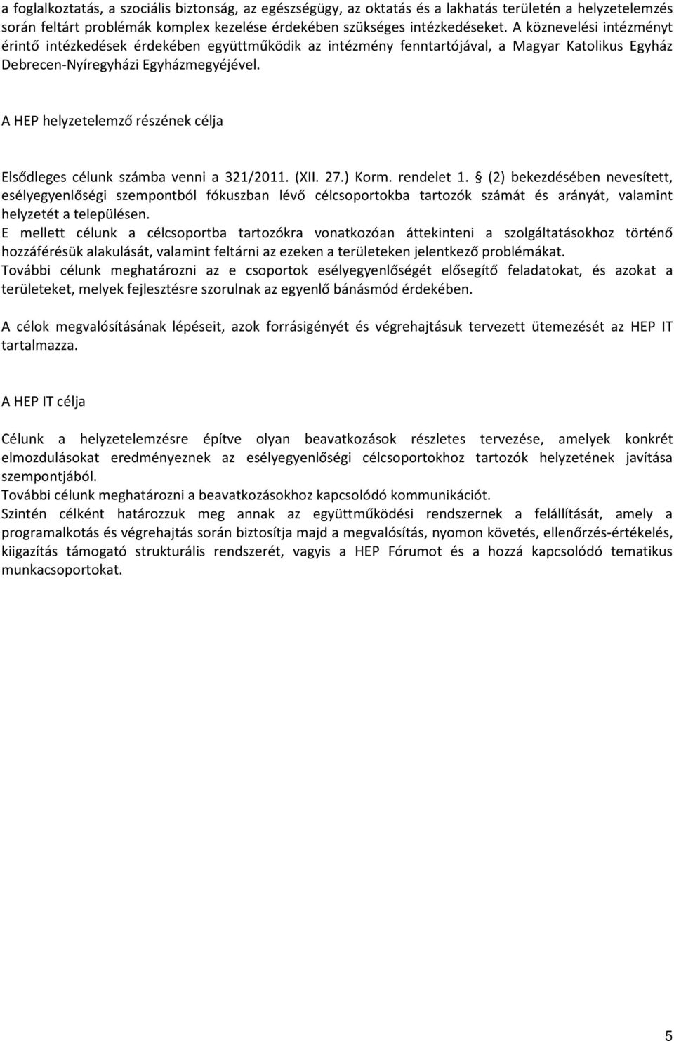 A HEP helyzetelemző részének célja Elsődleges célunk számba venni a 321/2011. (XII. 27.) Korm. rendelet 1.