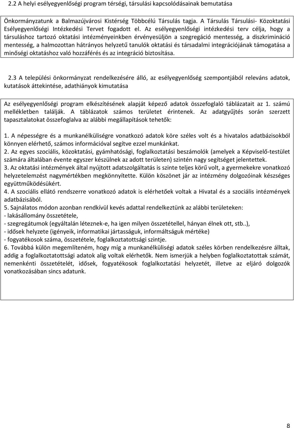 Az esélyegyenlőségi intézkedési terv célja, hogy a társuláshoz tartozó oktatási intézményeinkben érvényesüljön a szegregáció mentesség, a diszkrimináció mentesség, a halmozottan hátrányos helyzetű