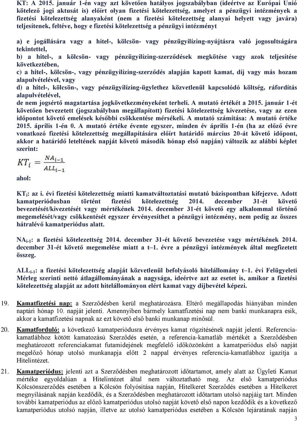 alanyaként (nem a fizetési kötelezettség alanyai helyett vagy javára) teljesítenek, feltéve, hogy e fizetési kötelezettség a pénzügyi intézményt a) e jogállására vagy a hitel-, kölcsön- vagy