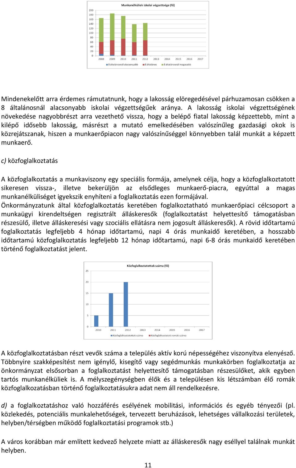 gazdasági okok is közrejátszanak, hiszen a munkaerőpiacon nagy valószínűséggel könnyebben talál munkát a képzett munkaerő.