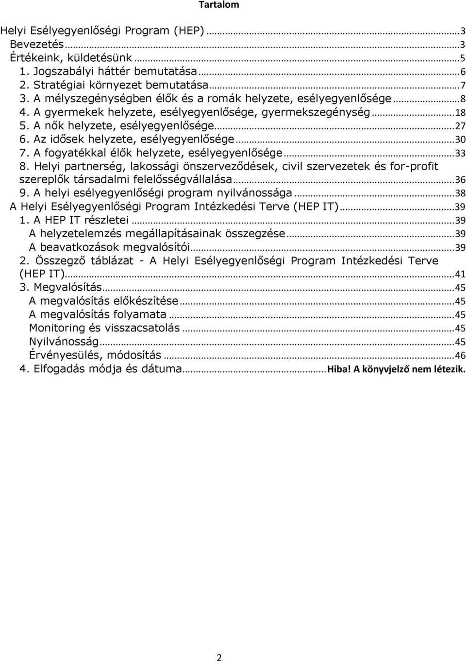 Az idősek helyzete, esélyegyenlősége... 30 7. A fogyatékkal élők helyzete, esélyegyenlősége... 33 8.