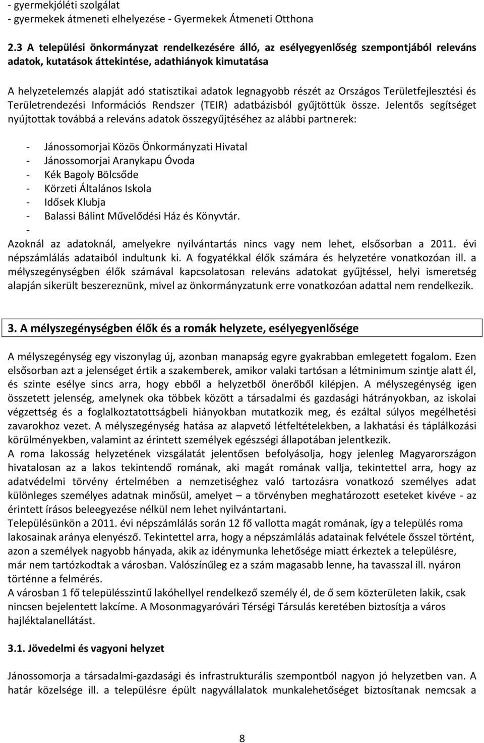 legnagyobb részét az Országos Területfejlesztési és Területrendezési Információs Rendszer (TEIR) adatbázisból gyűjtöttük össze.