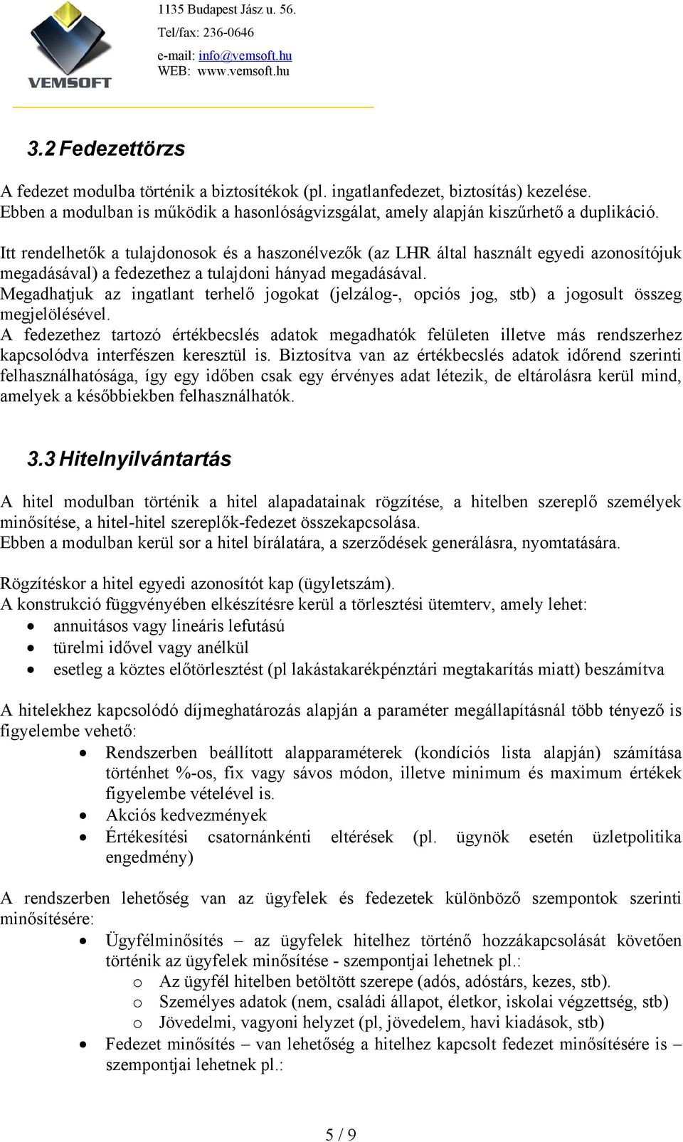 Megadhatjuk az ingatlant terhelő jogokat (jelzálog-, opciós jog, stb) a jogosult összeg megjelölésével.