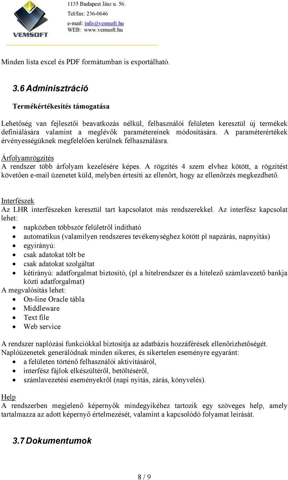 A paraméterértékek érvényességüknek megfelelően kerülnek felhasználásra. Árfolyamrögzítés A rendszer több árfolyam kezelésére képes.