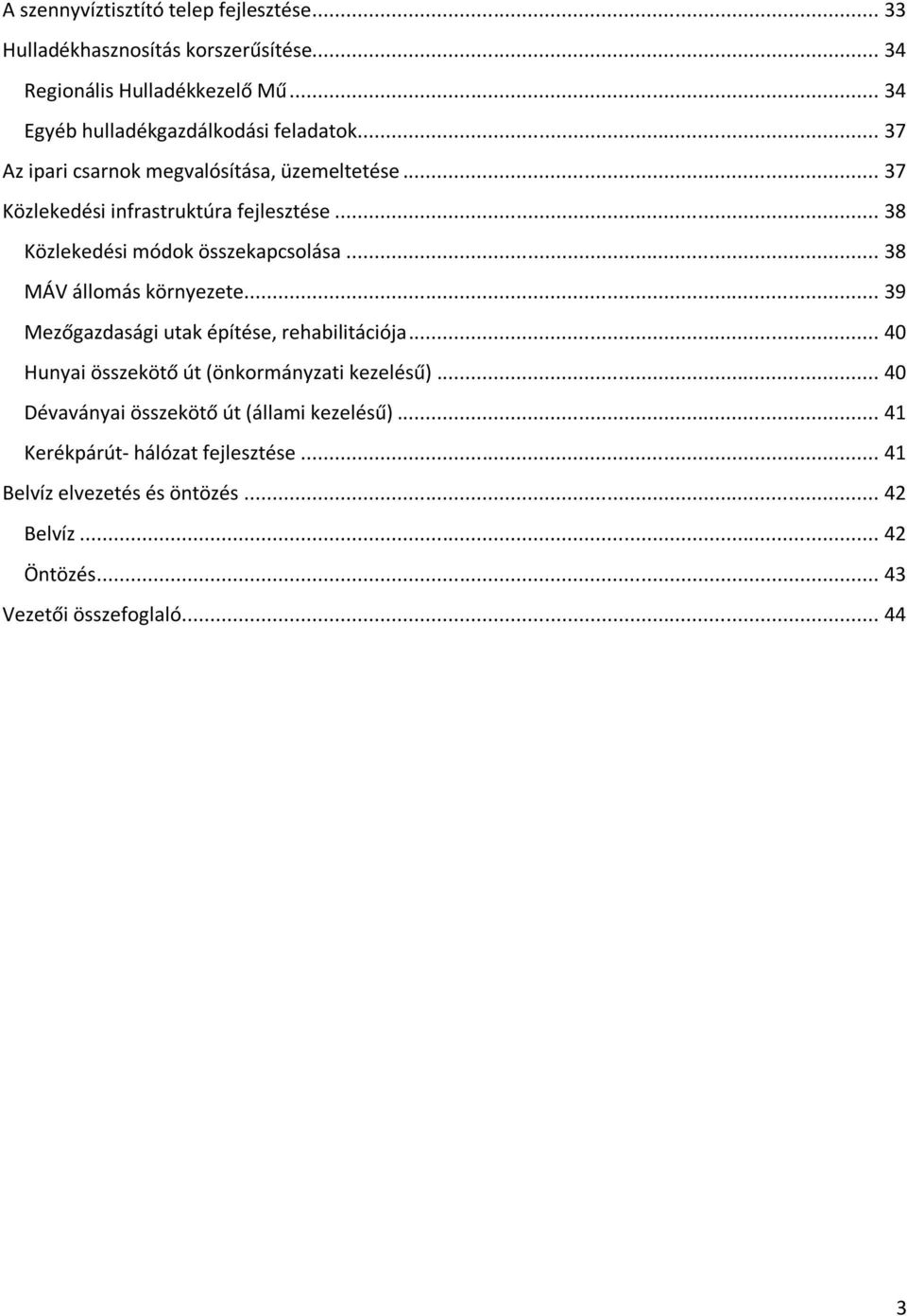 .. 38 Közlekedési módok összekapcsolása... 38 MÁV állomás környezete... 39 Mezőgazdasági utak építése, rehabilitációja.