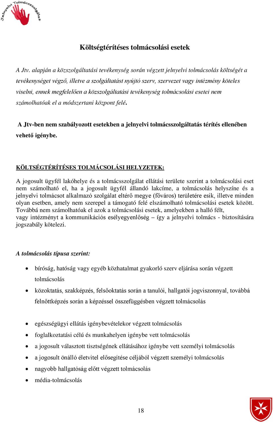 megfelelően a közszolgáltatási tevékenység tolmácsolási esetei nem számolhatóak el a módszertani központ felé.