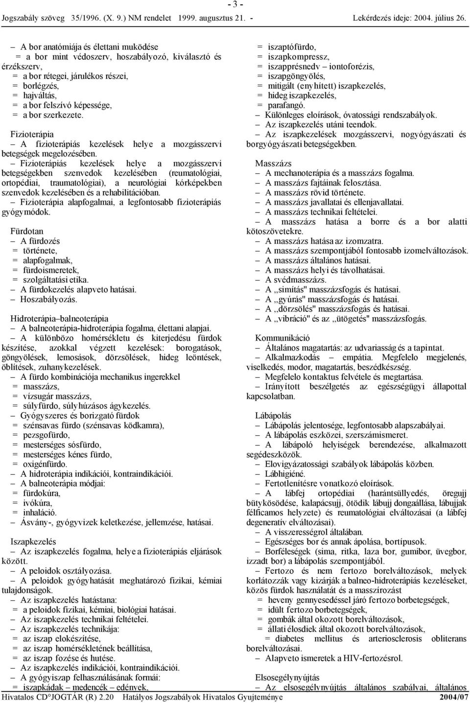 Fizioterápiás kezelések helye a mozgásszervi betegségekben szenvedok kezelésében (reumatológiai, ortopédiai, traumatológiai), a neurológiai kórképekben szenvedok kezelésében és a rehabilitációban.