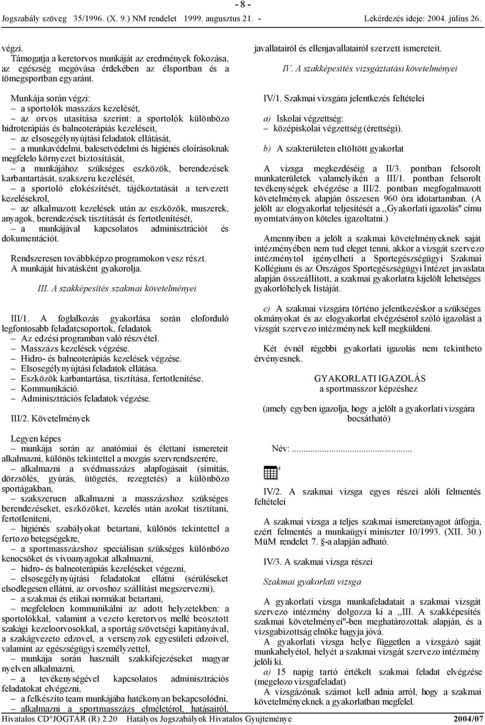 munkavédelmi, balesetvédelmi és higiénés eloírásoknak megfelelo környezet biztosítását, a munkájához szükséges eszközök, berendezések karbantartását, szakszeru kezelését, a sportoló elokészítését,