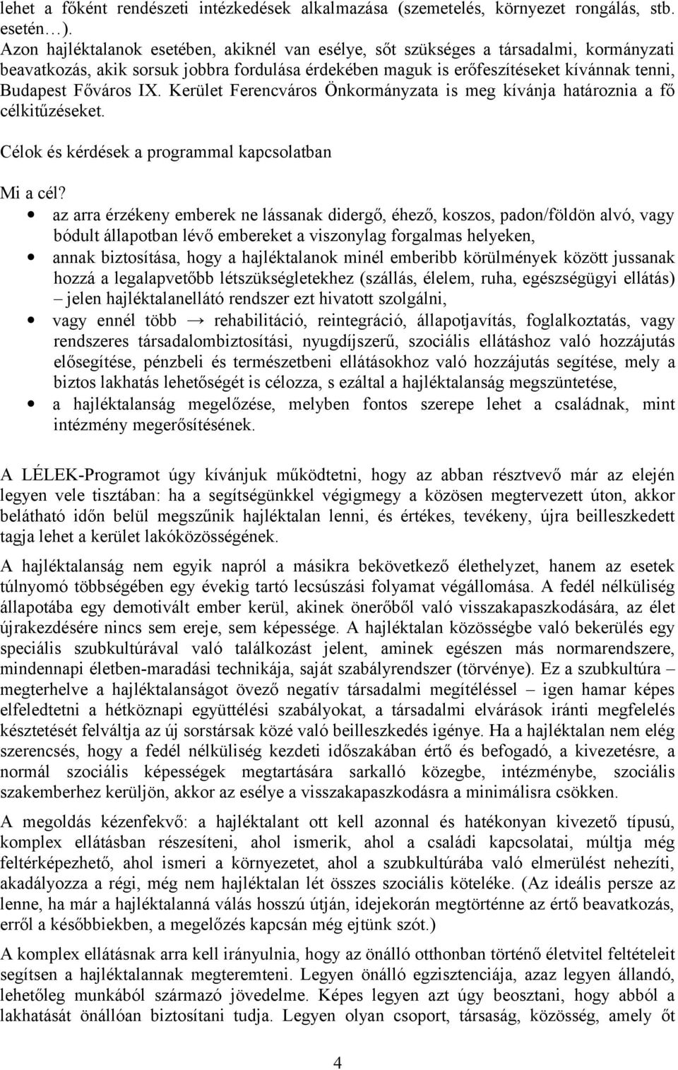 IX. Kerület Ferencváros Önkormányzata is meg kívánja határoznia a fő célkitűzéseket. Célok és kérdések a programmal kapcsolatban Mi a cél?