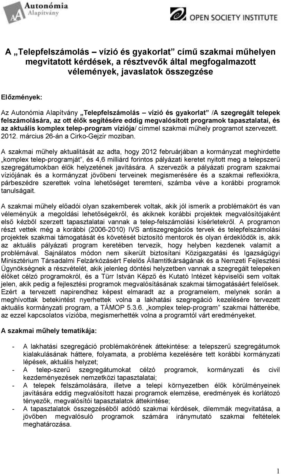 szakmai mőhely programot szervezett. 2012. március 26-án a Cirko-Gejzír moziban.