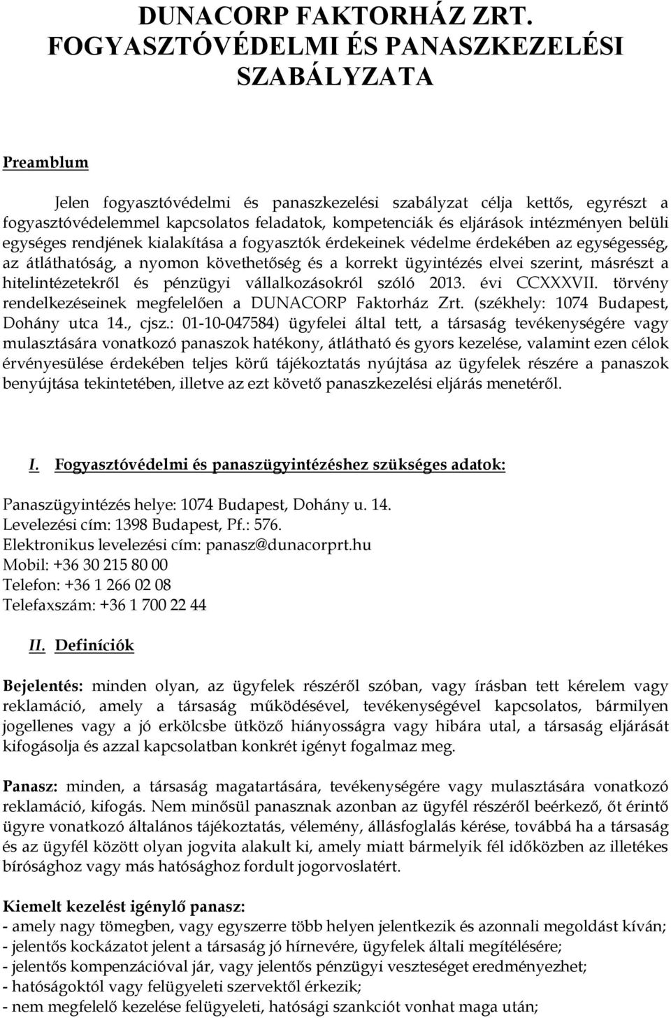 eljárások intézményen belüli egységes rendjének kialakítása a fogyasztók érdekeinek védelme érdekében az egységesség, az átláthatóság, a nyomon követhetőség és a korrekt ügyintézés elvei szerint,