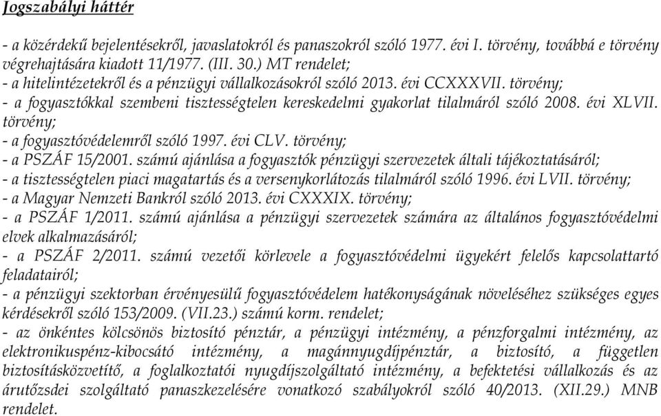 évi XLVII. törvény; - a fogyasztóvédelemről szóló 1997. évi CLV. törvény; - a PSZÁF 15/2001.