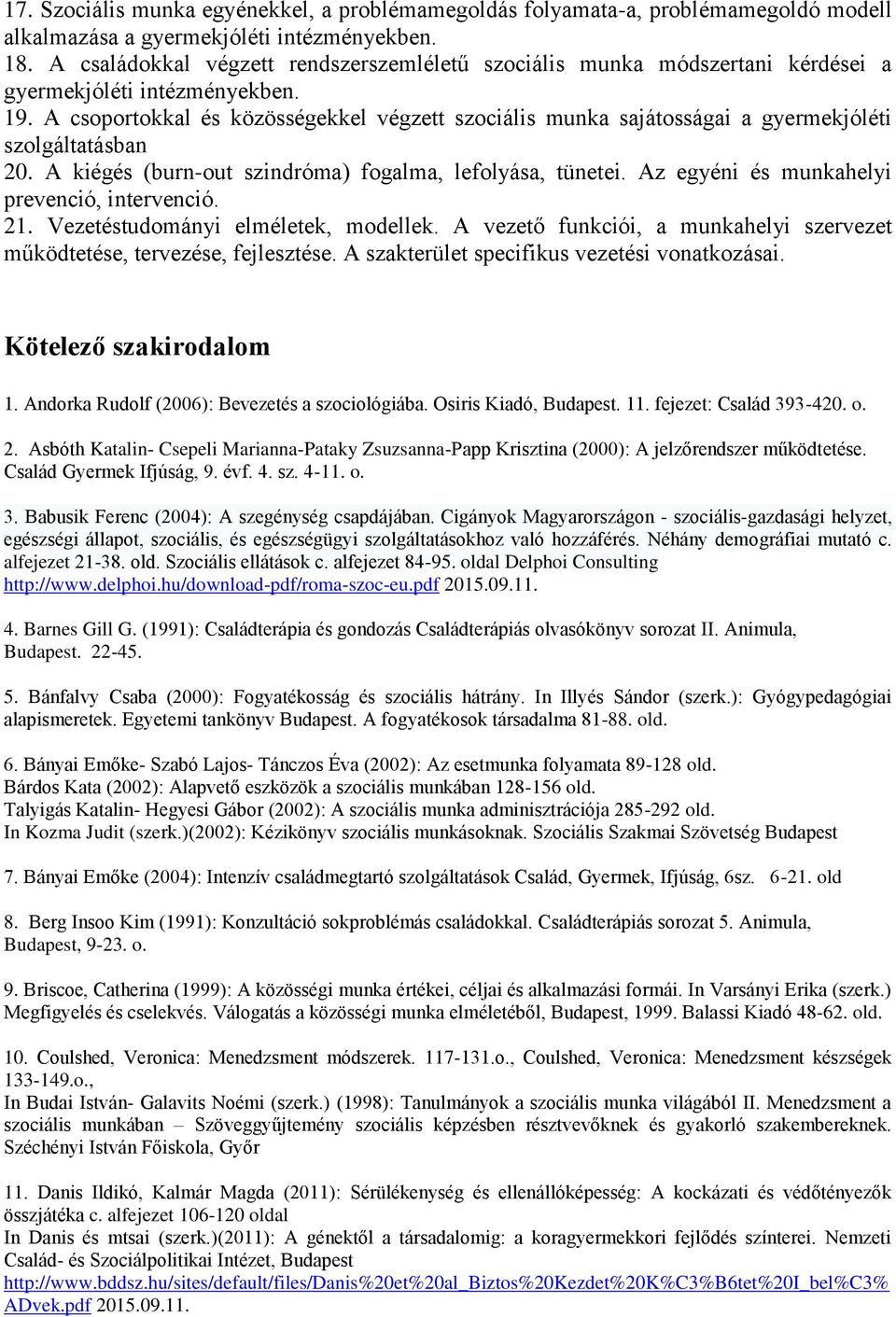 A csoportokkal és közösségekkel végzett szociális munka sajátosságai a gyermekjóléti szolgáltatásban 20. A kiégés (burn-out szindróma) fogalma, lefolyása, tünetei.