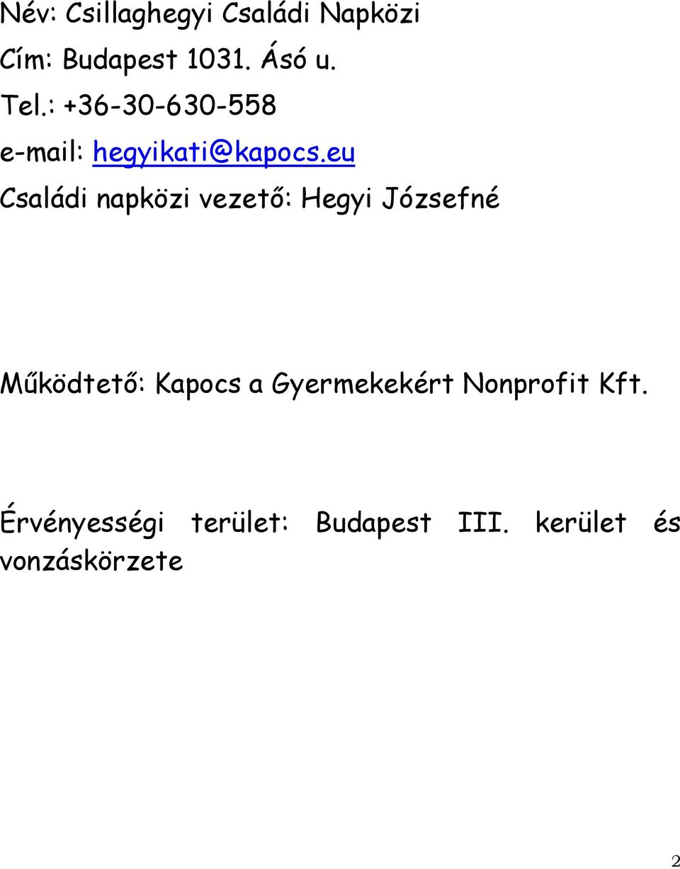 eu Családi napközi vezető: Hegyi Józsefné Működtető: Kapocs a