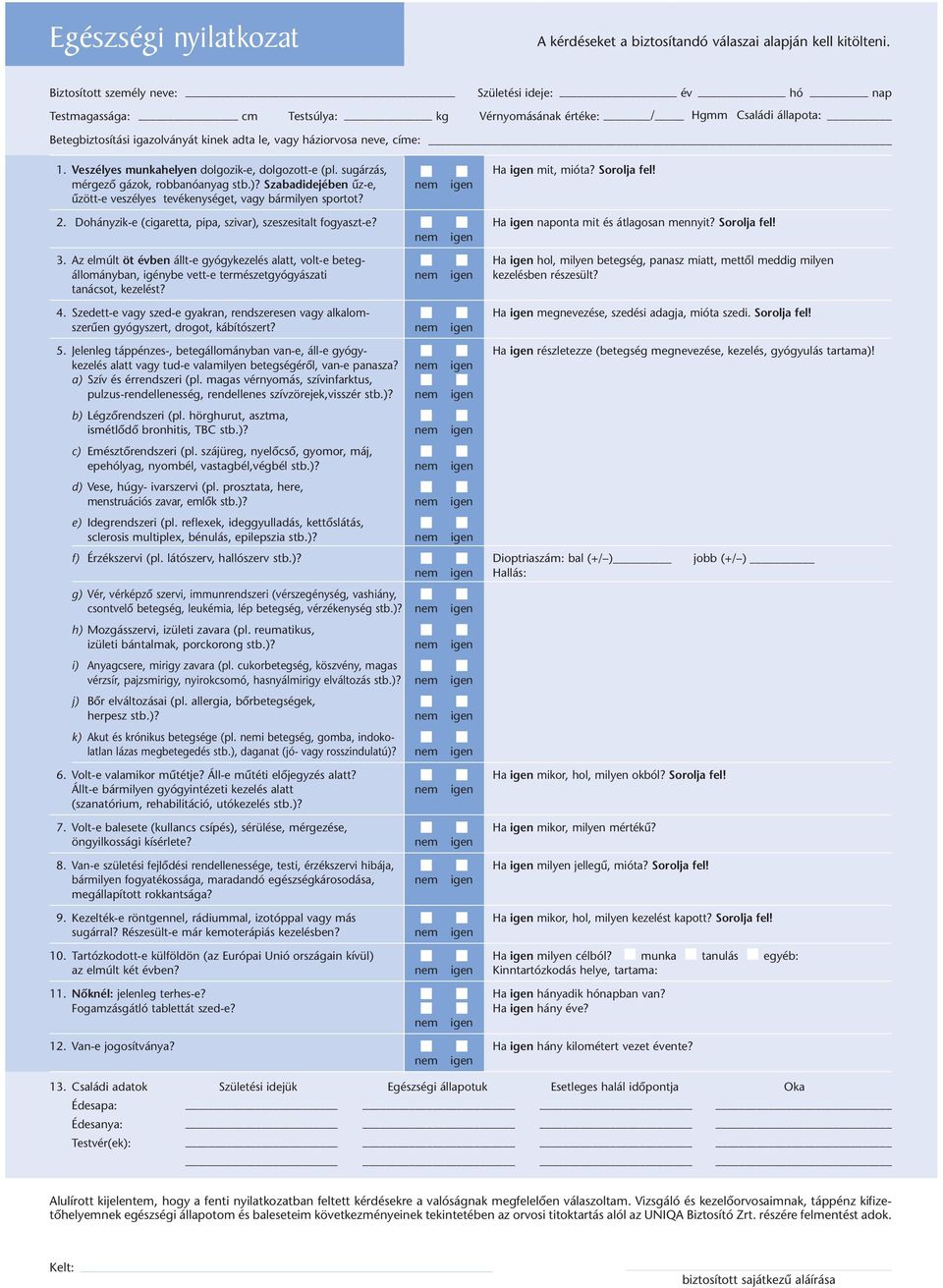 címe: 1. Veszélyes munkahelyen dolgozik-e, dolgozott-e (pl. sugárzás, Ha igen mit, mióta? Sorolja fel! mérgezô gázok, robbanóanyag stb.)?