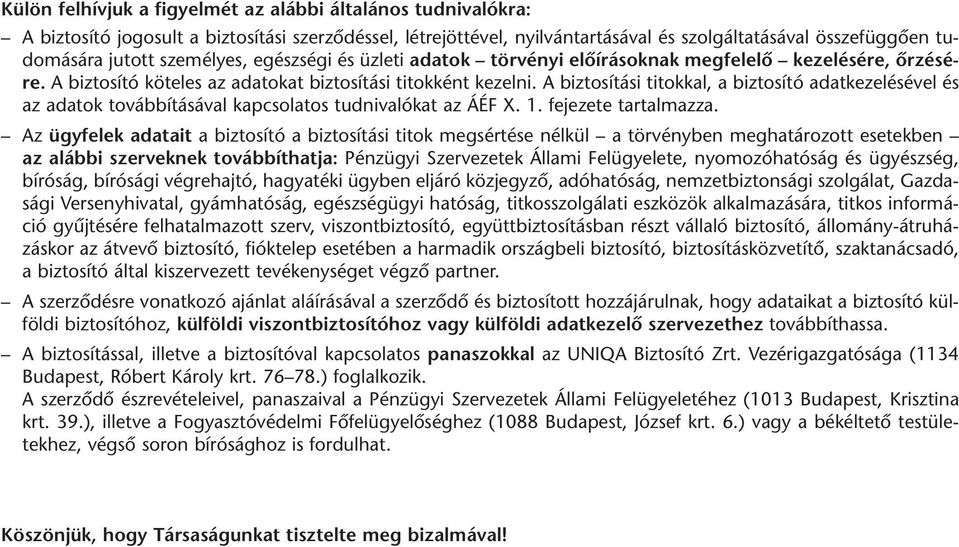 A biztosítási titokkal, a biztosító adatkezelésével és az adatok továbbításával kapcsolatos tudnivalókat az ÁÉF X. 1. fejezete tartalmazza.