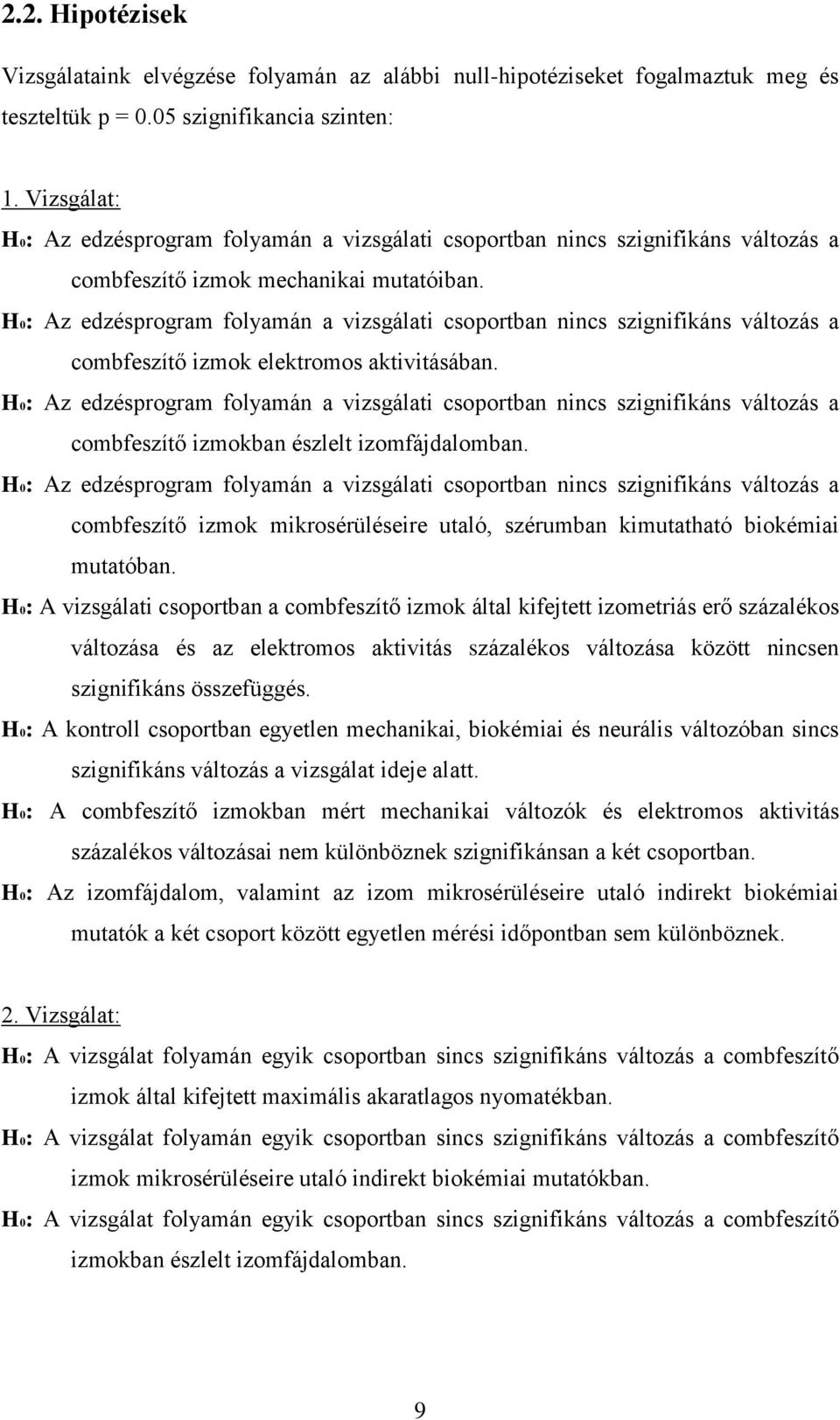 H0: Az edzésprogram folyamán a vizsgálati csoportban nincs szignifikáns változás a combfeszítő izmok elektromos aktivitásában.