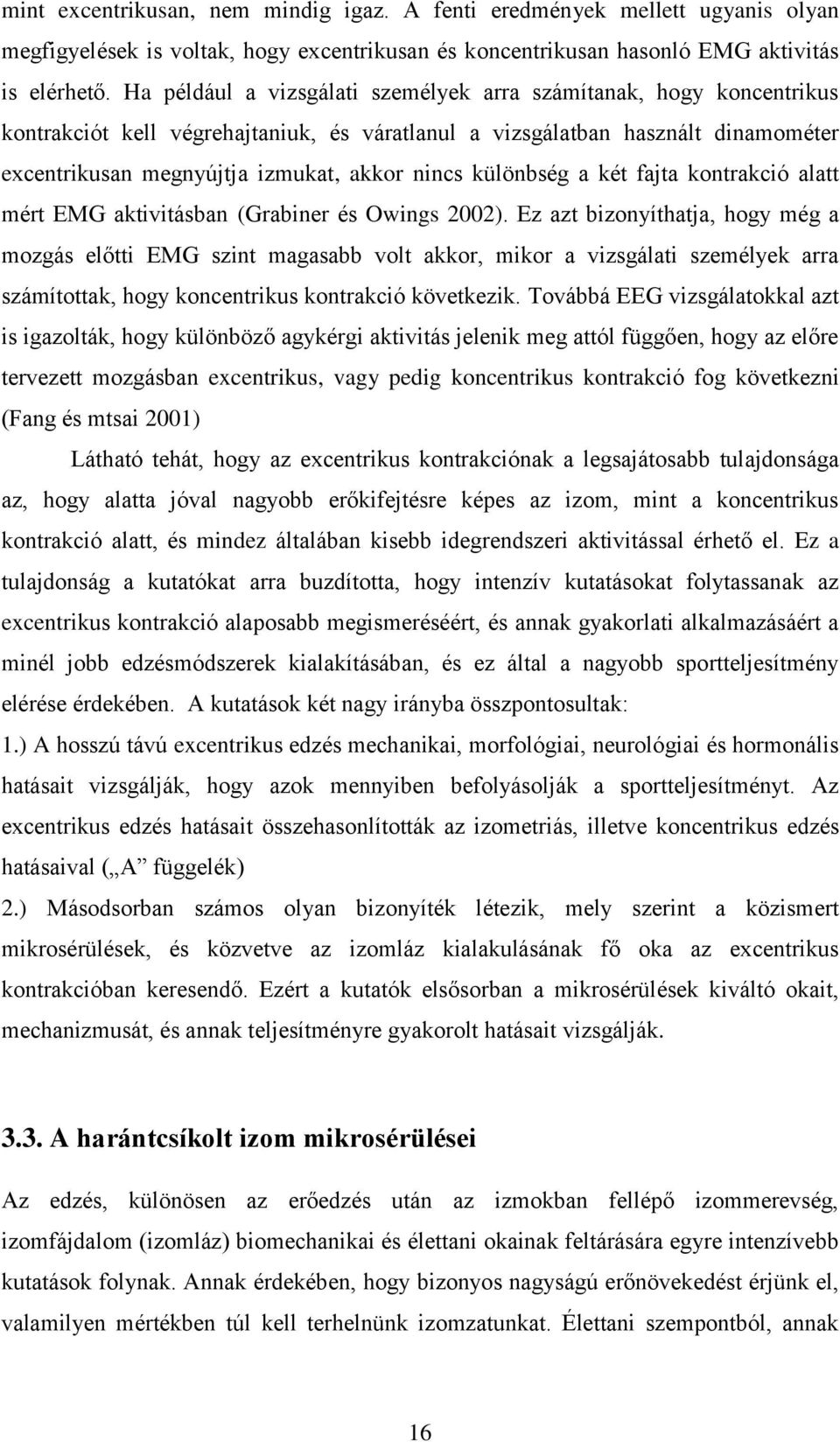 különbség a két fajta kontrakció alatt mért EMG aktivitásban (Grabiner és Owings 2002).