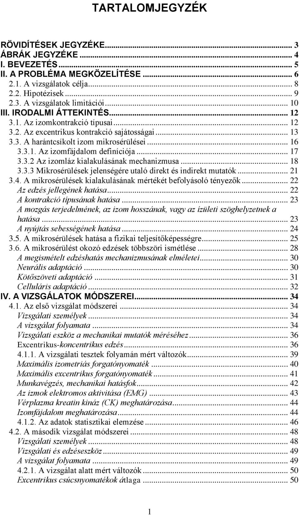 .. 17 3.3.2 Az izomláz kialakulásának mechanizmusa... 18 3.3.3 Mikrosérülések jelenségére utaló direkt és indirekt mutatók... 21 3.4. A mikrosérülések kialakulásának mértékét befolyásoló tényezők.