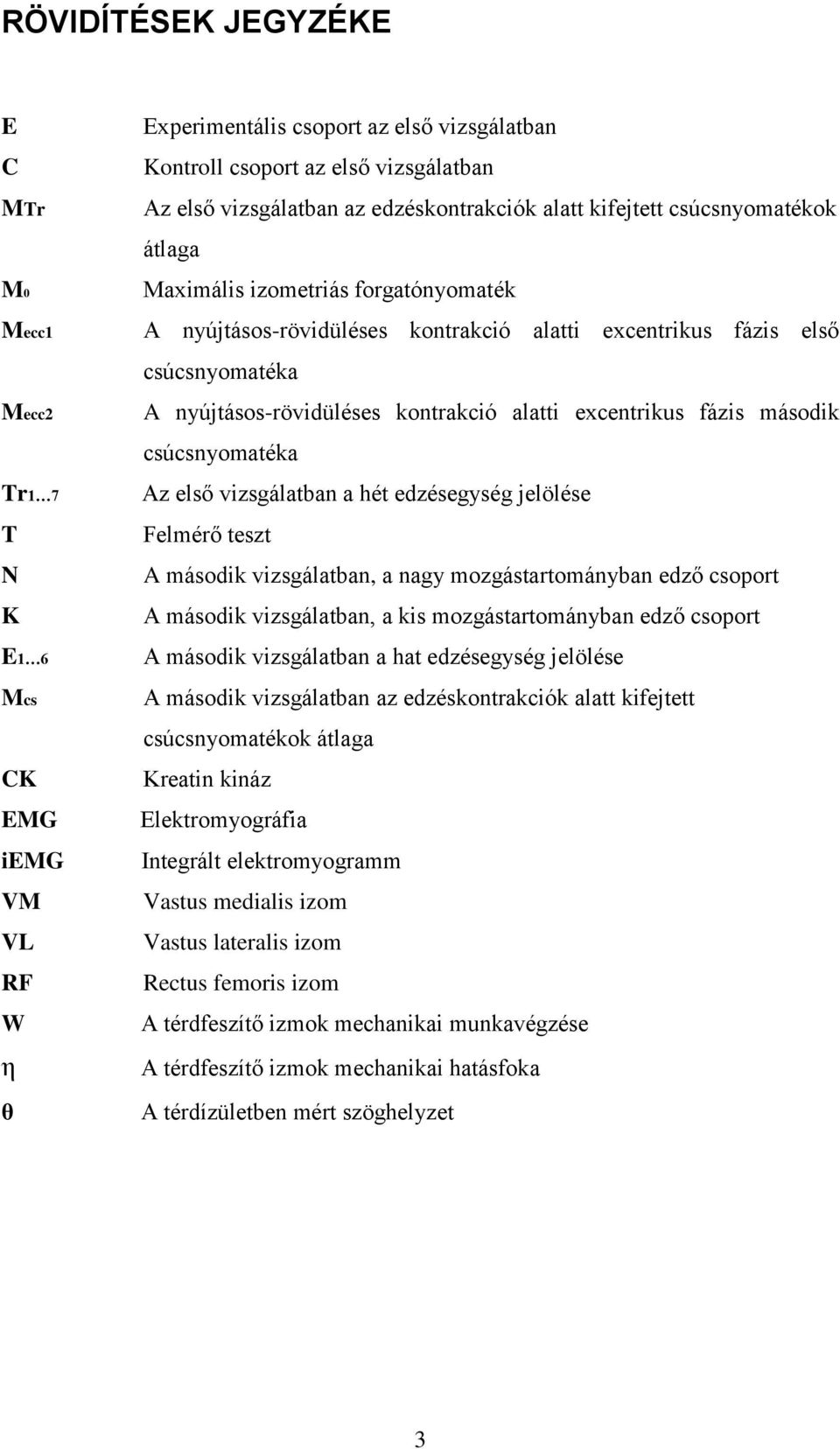 kontrakció alatti excentrikus fázis második csúcsnyomatéka Az első vizsgálatban a hét edzésegység jelölése Felmérő teszt A második vizsgálatban, a nagy mozgástartományban edző csoport A második