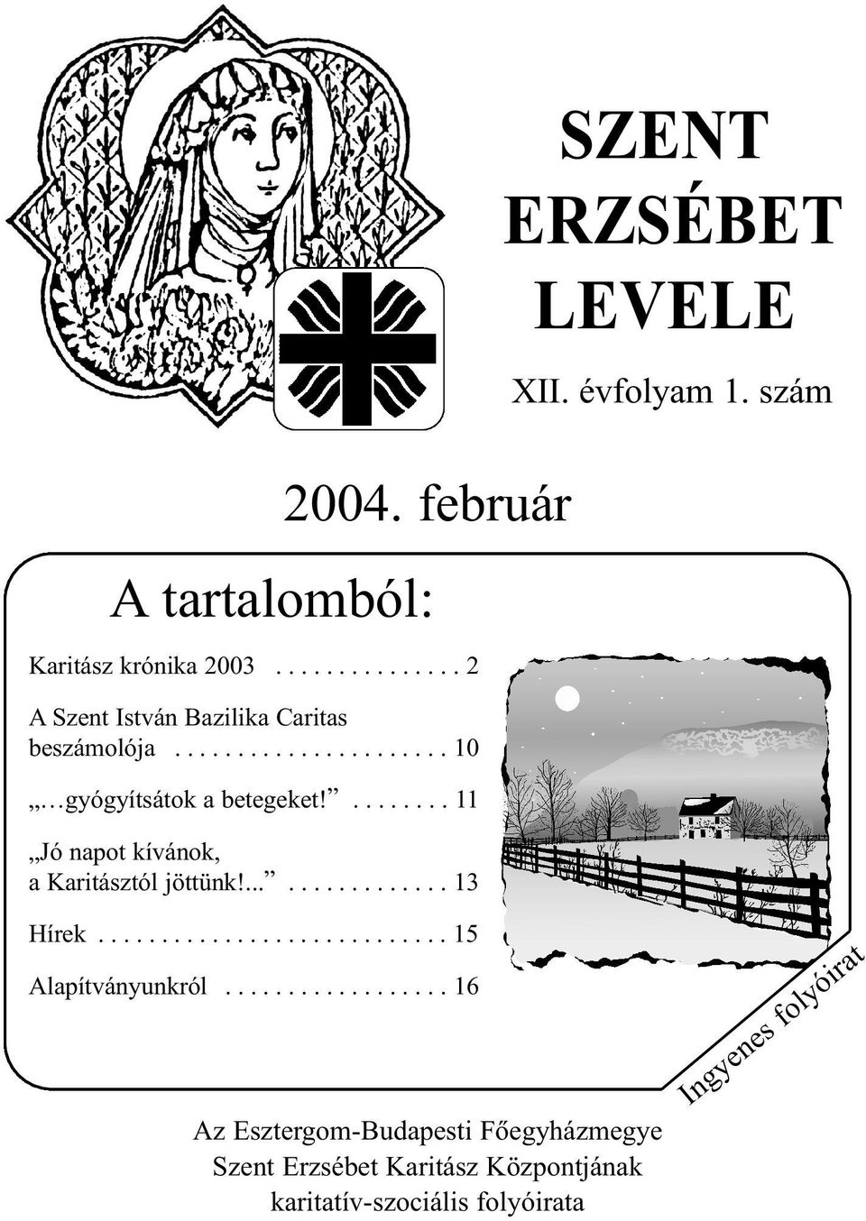 ................ 13 SZENT ERZSÉBET LEVELE XII. évfolyam 1. szám Hírek............................ 15 Alapítványunkról.