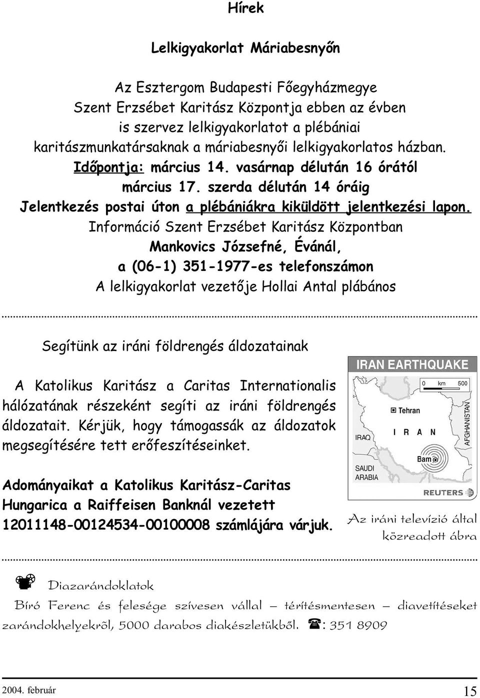 Információ Szent Erzsébet Karitász Központban Mankovics Józsefné, Évánál, a (06-1) 351-1977-es telefonszámon A lelkigyakorlat vezetõje Hollai Antal plábános Segítünk az iráni földrengés áldozatainak