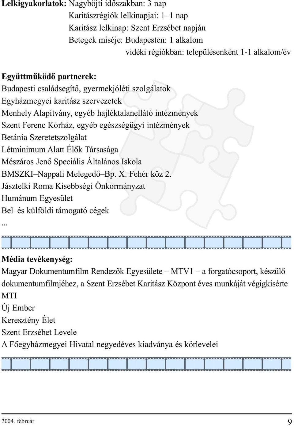 egyéb egészségügyi intézmények Betánia Szeretetszolgálat Létminimum Alatt Élõk Társasága Mészáros Jenõ Speciális Általános Iskola BMSZKI Nappali Melegedõ Bp. X. Fehér köz 2.