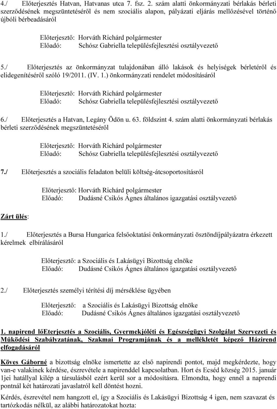 településfejlesztési osztályvezető 5./ Előterjesztés az önkormányzat tulajdonában álló lakások és helyiségek bérletéről és elidegenítéséről szóló 19