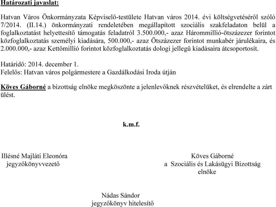 2014. december 1. Hatvan város polgármestere a Gazdálkodási Iroda útján Köves Gáborné a bizottság elnöke megköszönte a jelenlevőknek részvételüket, és elrendelte a zárt ülést. k.m.f.