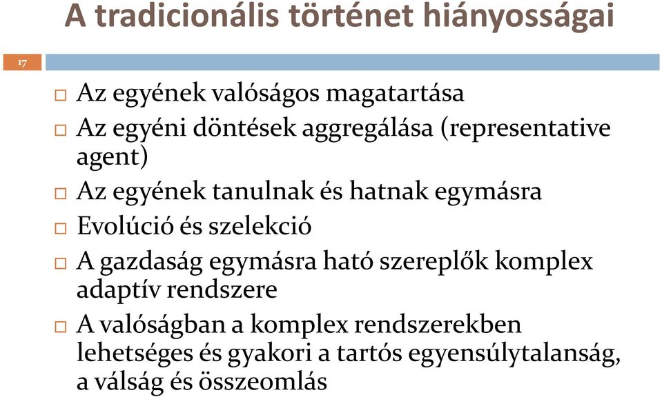 Evolúció és szelekció A gazdaság egymásra ható szereplők komplex adaptív rendszere A