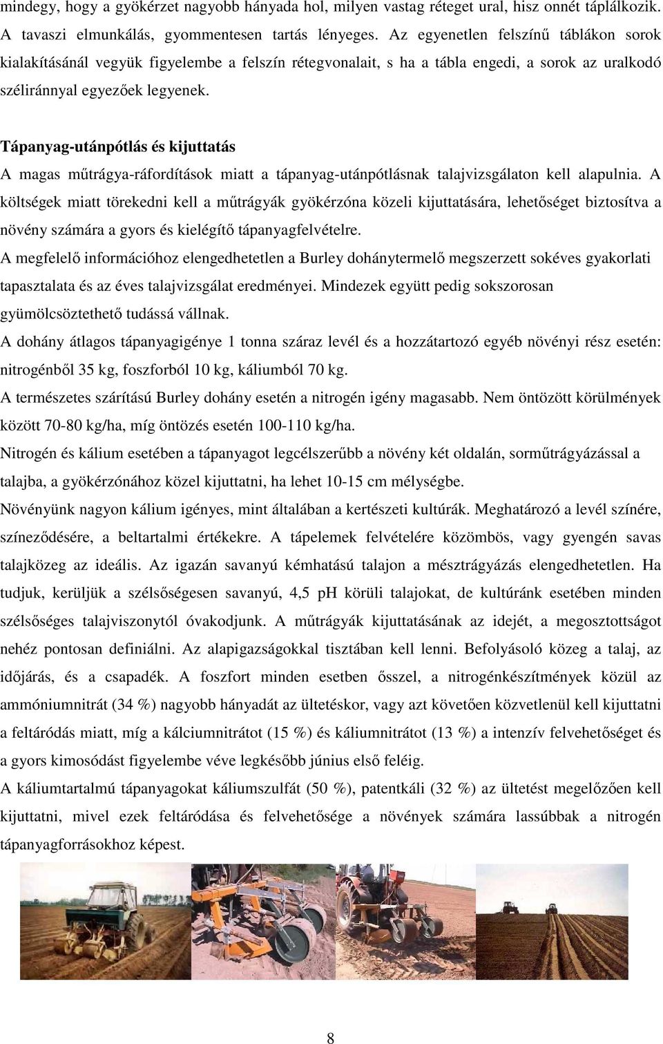 Tápanyag-utánpótlás és kijuttatás A magas mőtrágya-ráfordítások miatt a tápanyag-utánpótlásnak talajvizsgálaton kell alapulnia.