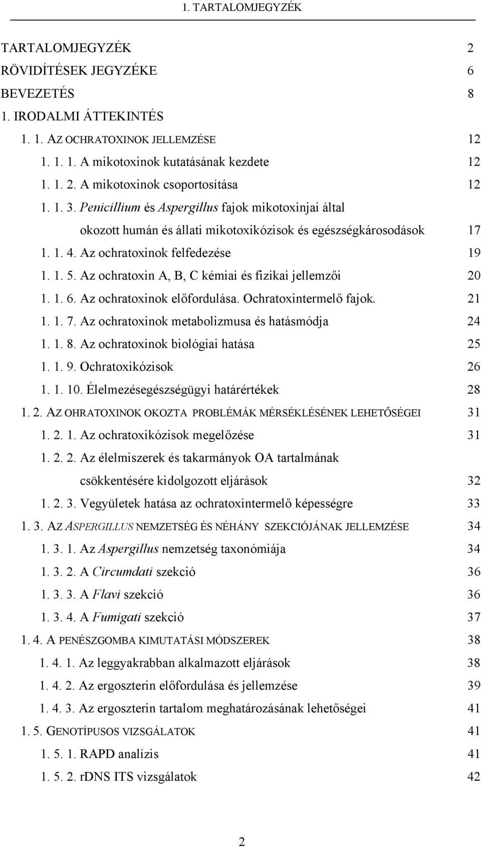 Az ochratoxin A, B, C kémiai és fizikai jellemzői 20 1. 1. 6. Az ochratoxinok előfordulása. Ochratoxintermelő fajok. 21 1. 1. 7. Az ochratoxinok metabolizmusa és hatásmódja 24 1. 1. 8.