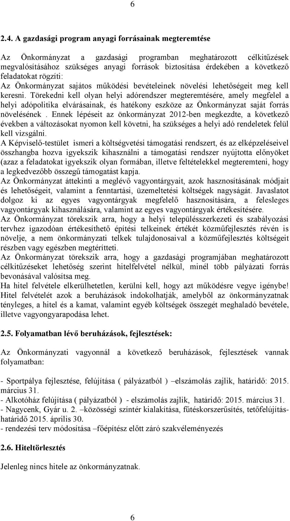 feladatokat rögzíti: Az Önkormányzat sajátos működési bevételeinek növelési lehetőségeit meg kell keresni.