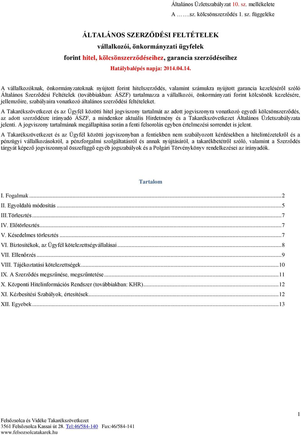 A vállalkozóknak, önkormányzatoknak nyújtott forint hitelszerződés, valamint számukra nyújtott garancia kezeléséről szóló Általános Szerződési Feltételek (továbbiakban: ÁSZF) tartalmazza a