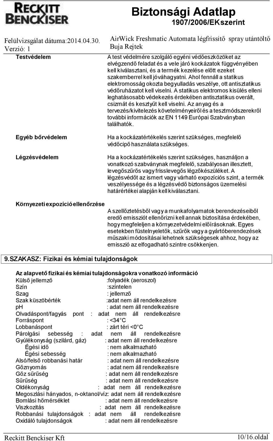 A statikus elektromos kisülés elleni leghatásosabb védekezés érdekében antisztatikus overált, csizmát és kesztyűt kell viselni.