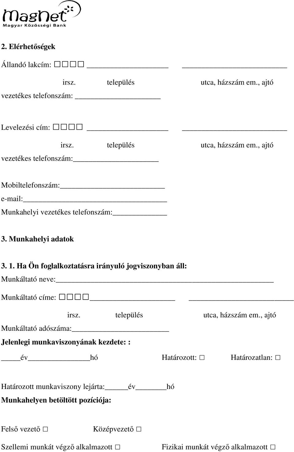 , ajtó Munkáltató adószáma: Jelenlegi munkaviszonyának kezdete: : év hó Határozott: Határozatlan: Határozott munkaviszony lejárta: év hó Munkahelyen betöltött